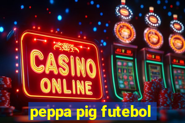 peppa pig futebol